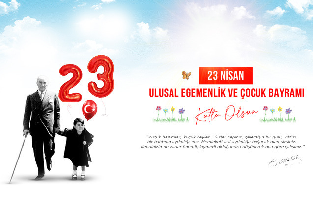 23 Nisan Ulusal Egemenlik ve Çocuk Bayramı Kutlu OIsun!