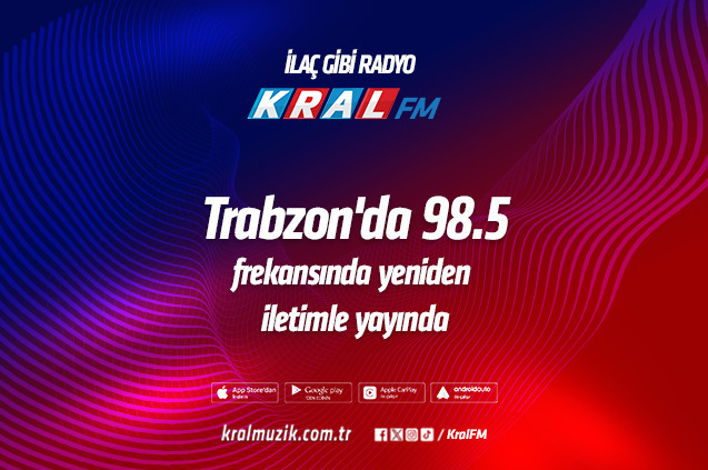 KRAL FM, TRABZON’DA 98.5 FREKASINDA YENİDEN İLETİMLE YAYINDA!